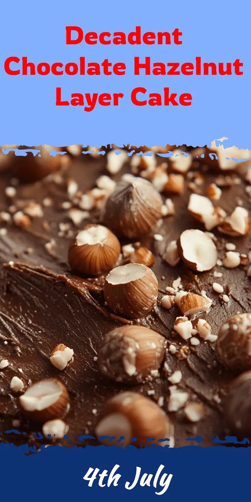 Decadent Chocolate Hazelnut Layer Cake