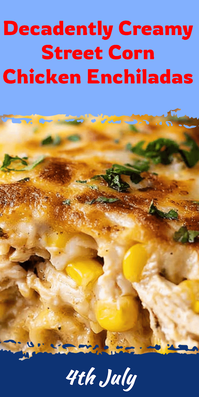 Creamy Street Corn Chicken Enchiladas